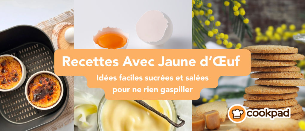 Recettes Avec Jaune d’Œuf : Idées Faciles Sucrées et Salées Pour Ne Rien Gaspiller